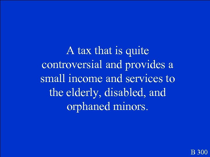 A tax that is quite controversial and provides a small income and services to