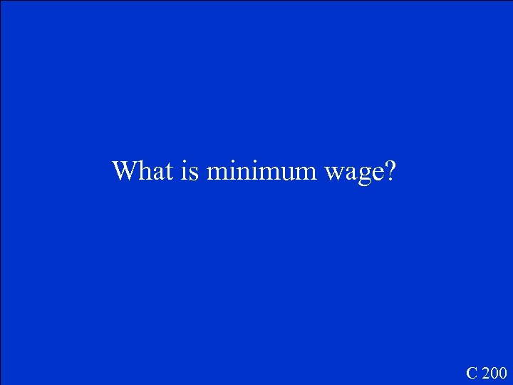 What is minimum wage? C 200 