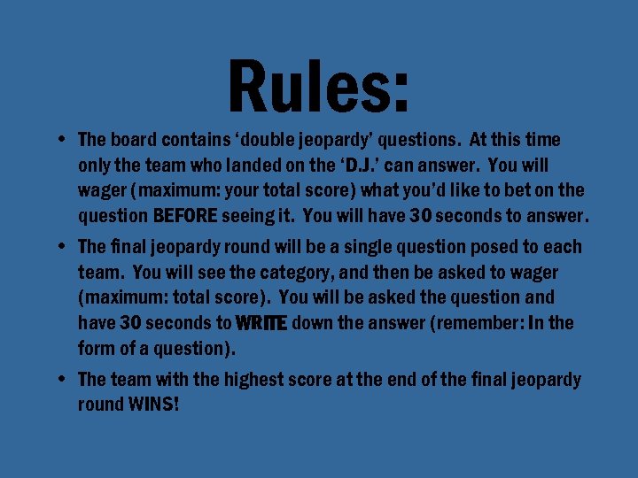 Rules: • The board contains ‘double jeopardy’ questions. At this time only the team