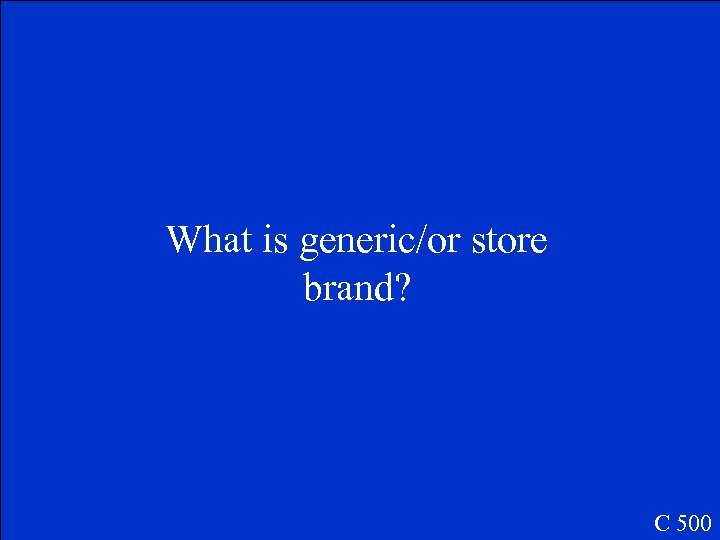 What is generic/or store brand? C 500 