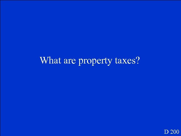 What are property taxes? D 200 