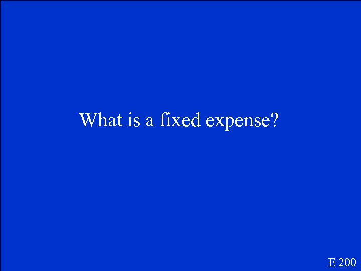 What is a fixed expense? E 200 