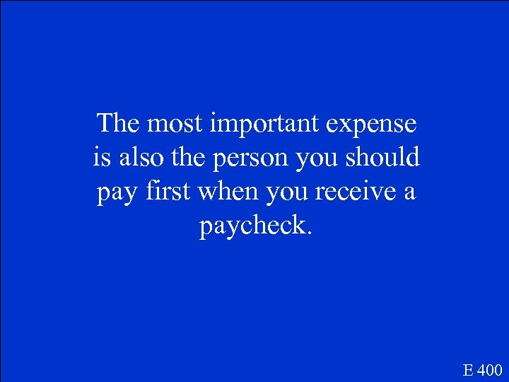 The most important expense is also the person you should pay first when you