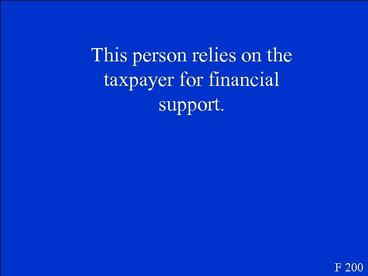 This person relies on the taxpayer for financial support. F 200 