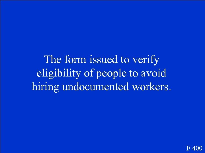 The form issued to verify eligibility of people to avoid hiring undocumented workers. F