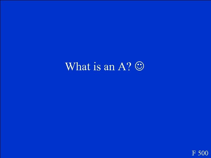 What is an A? F 500 