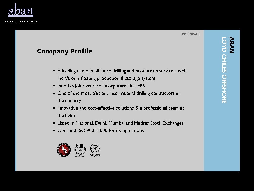 aban Redefining excellence CORPORATE § A leading name in offshore drilling and production services,