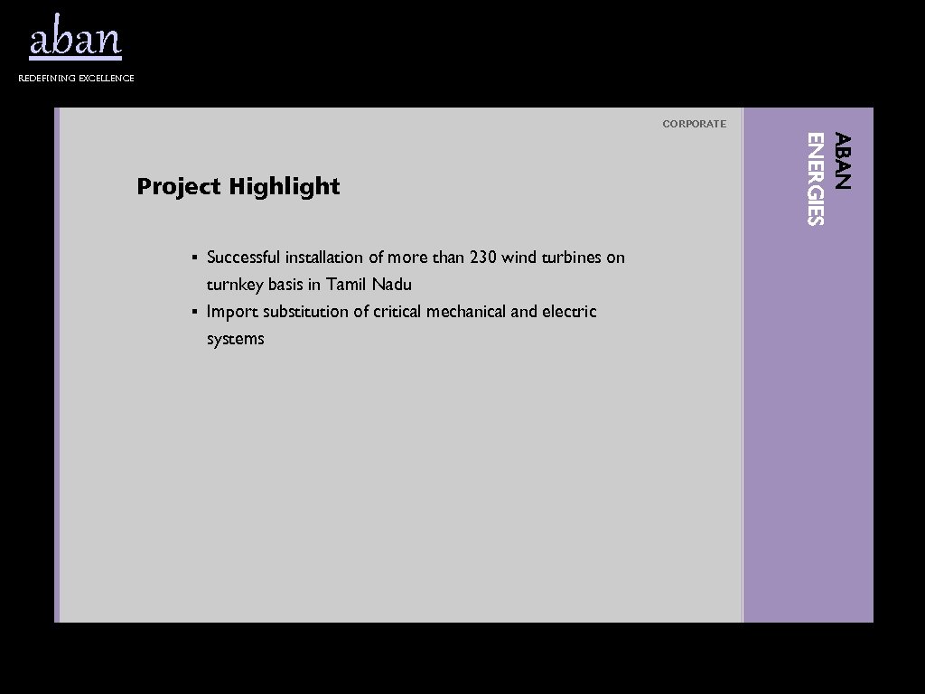 aban Redefining excellence CORPORATE § Successful installation of more than 230 wind turbines on