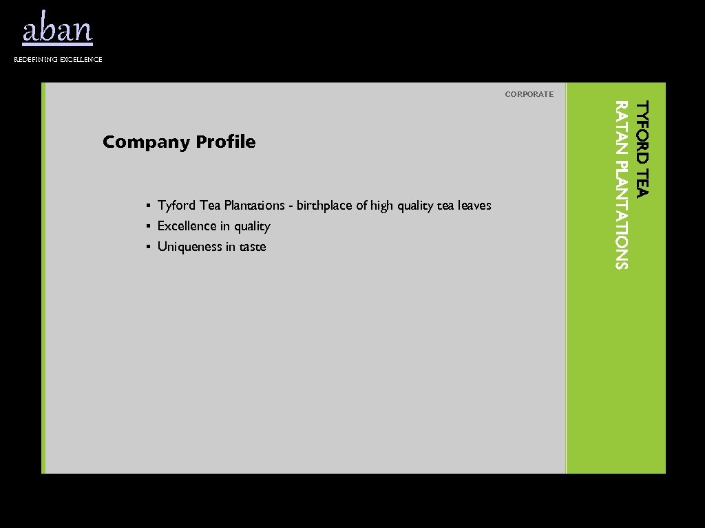 aban Redefining excellence CORPORATE § Tyford Tea Plantations - birthplace of high quality tea