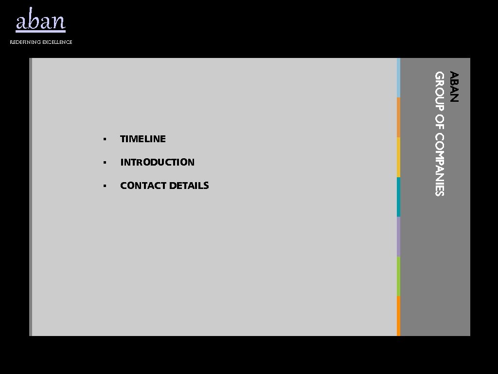 aban Redefining excellence TIMELINE § INTRODUCTION § CONTACT DETAILS ABAN GROUP OF COMPANIES §