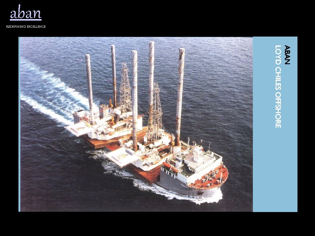 aban Redefining excellence ABAN LOYD CHILES OFFSHORE 