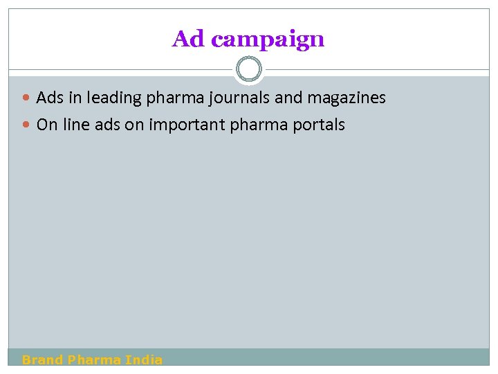 Ad campaign Ads in leading pharma journals and magazines On line ads on important