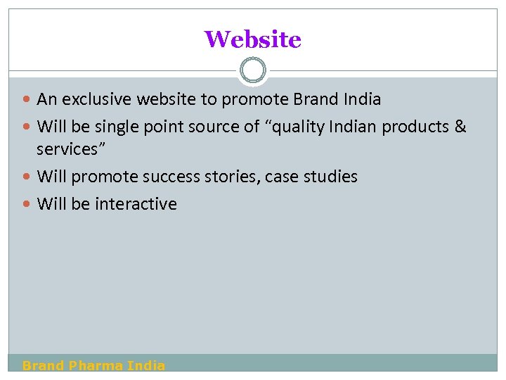 Website An exclusive website to promote Brand India Will be single point source of