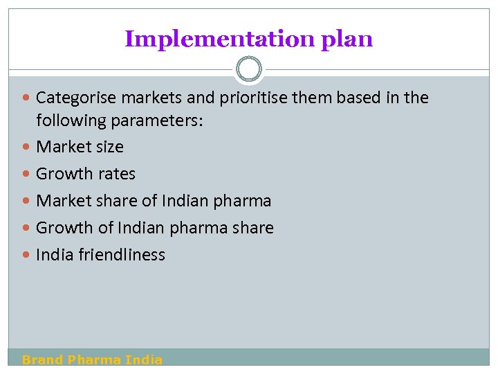 Implementation plan Categorise markets and prioritise them based in the following parameters: Market size