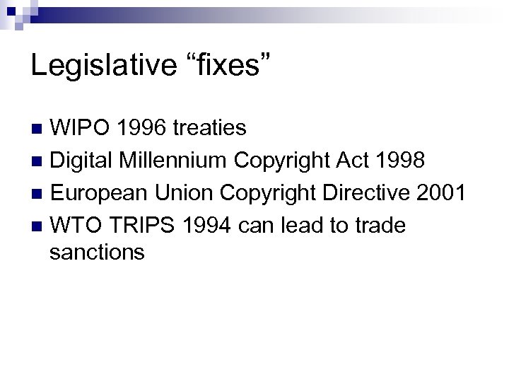 Legislative “fixes” WIPO 1996 treaties n Digital Millennium Copyright Act 1998 n European Union