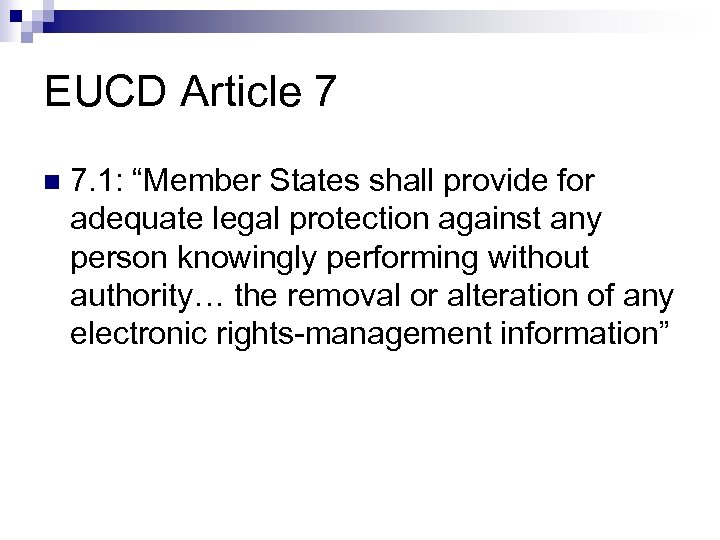 EUCD Article 7 n 7. 1: “Member States shall provide for adequate legal protection