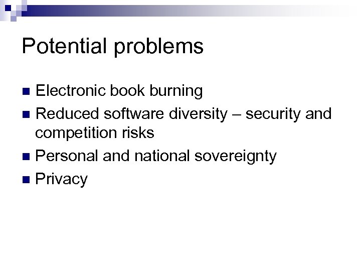 Potential problems Electronic book burning n Reduced software diversity – security and competition risks