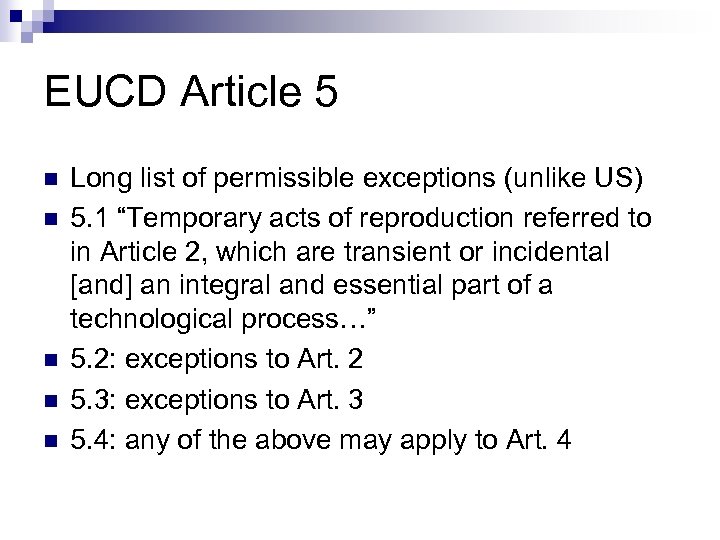 EUCD Article 5 n n n Long list of permissible exceptions (unlike US) 5.