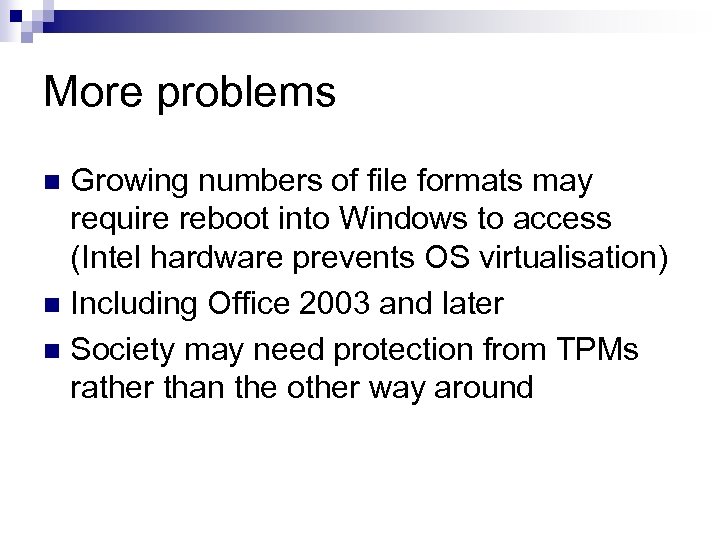 More problems Growing numbers of file formats may require reboot into Windows to access