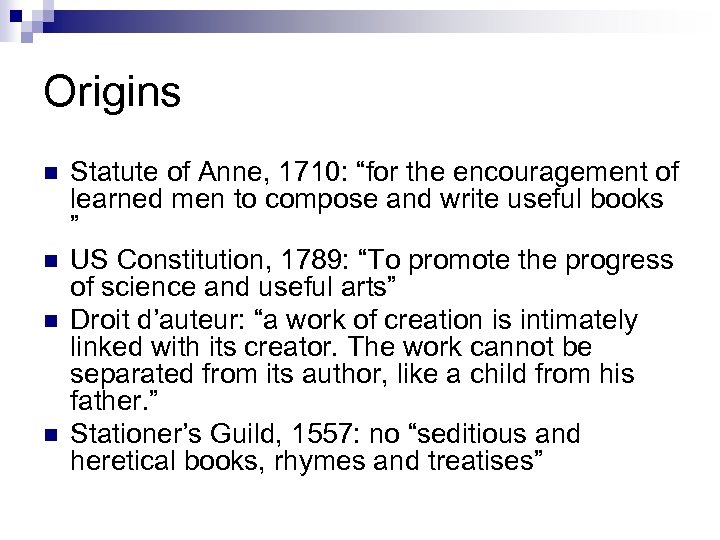 Origins n n Statute of Anne, 1710: “for the encouragement of learned men to