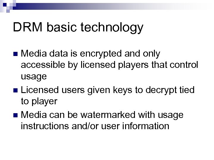 DRM basic technology Media data is encrypted and only accessible by licensed players that