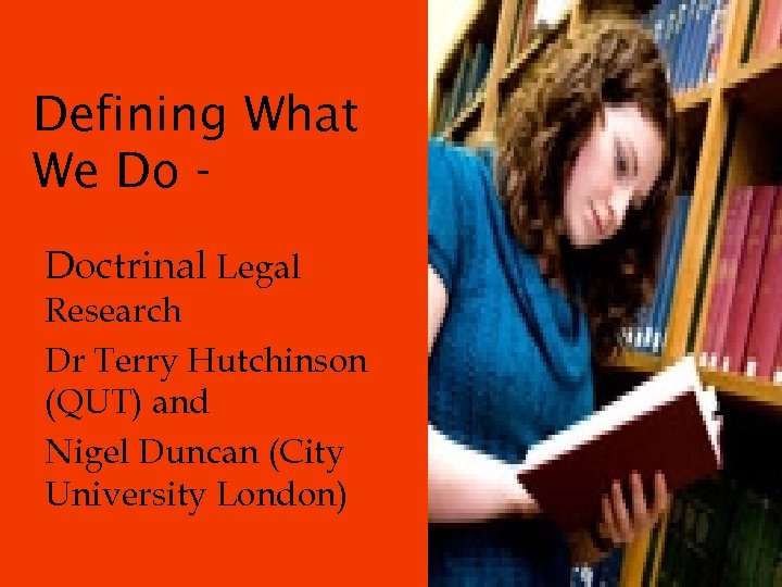 Defining What We Do Doctrinal Legal Research Dr Terry Hutchinson (QUT) and Nigel Duncan
