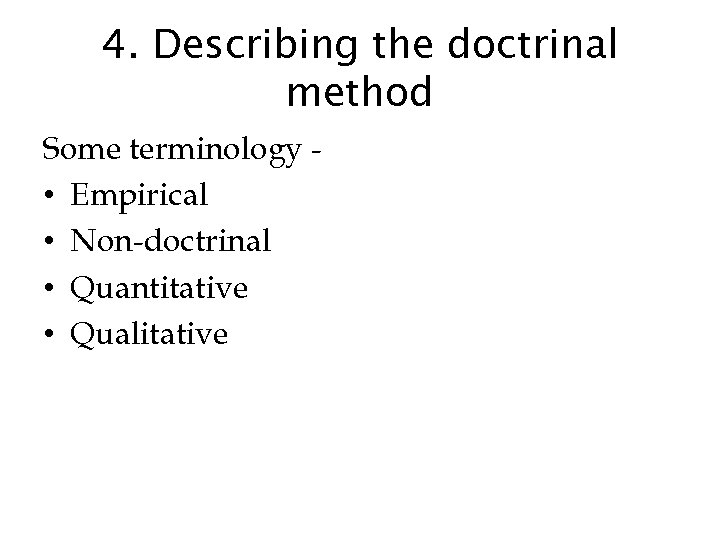 4. Describing the doctrinal method Some terminology • Empirical • Non-doctrinal • Quantitative •