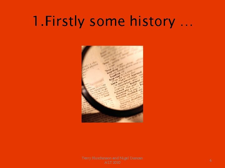 1. Firstly some history … Terry Hutchinson and Nigel Duncan ALT 2010 4 