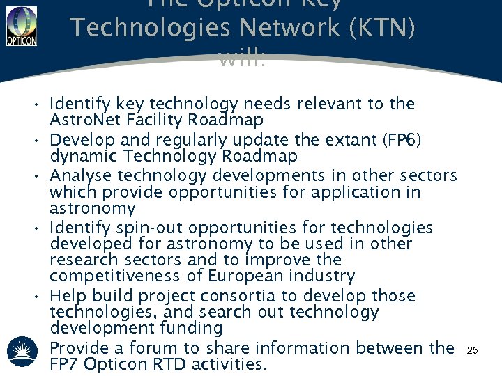 The Opticon Key Technologies Network (KTN) will: • Identify key technology needs relevant to