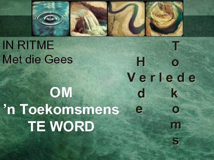 IN RITME Met die Gees T H o Verlede OM d k o ’n