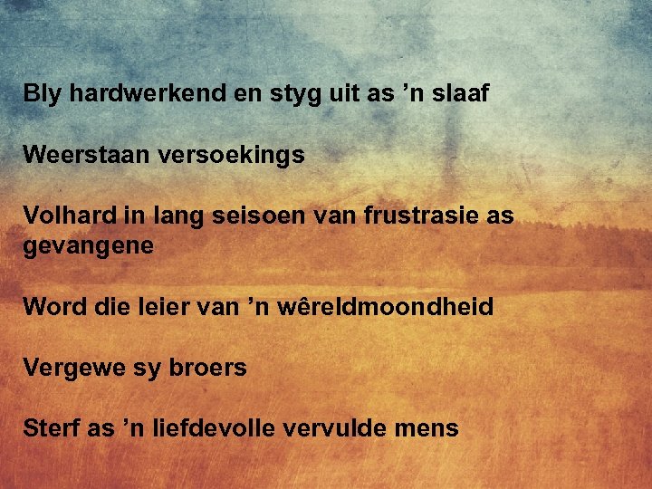 Bly hardwerkend en styg uit as ’n slaaf Weerstaan versoekings Volhard in lang seisoen