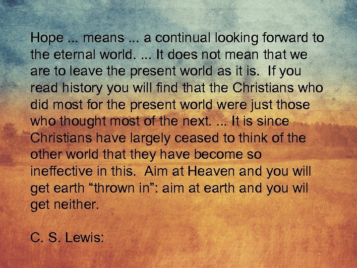 Hope. . . means. . . a continual looking forward to the eternal world.
