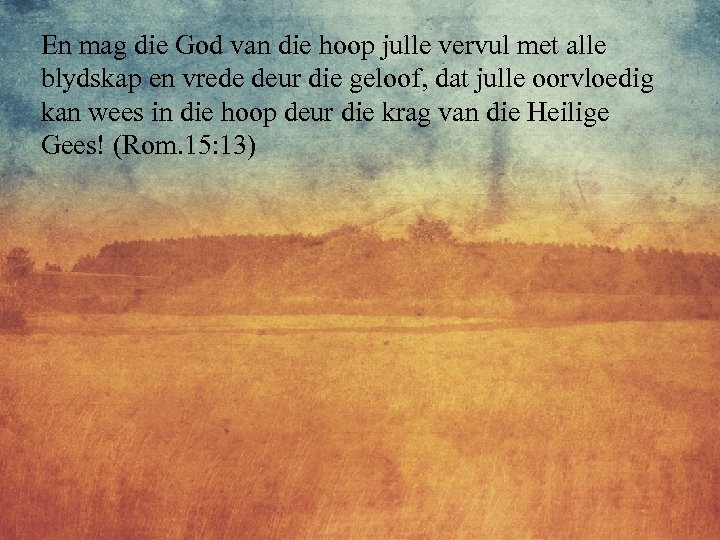 En mag die God van die hoop julle vervul met alle blydskap en vrede