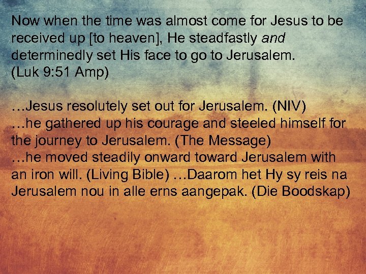 Now when the time was almost come for Jesus to be received up [to