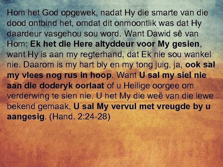 Hom het God opgewek, nadat Hy die smarte van die dood ontbind het, omdat
