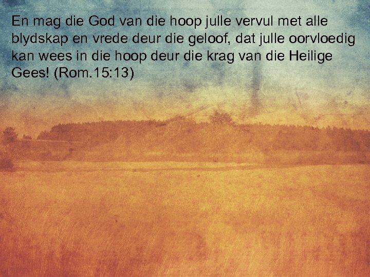 En mag die God van die hoop julle vervul met alle blydskap en vrede