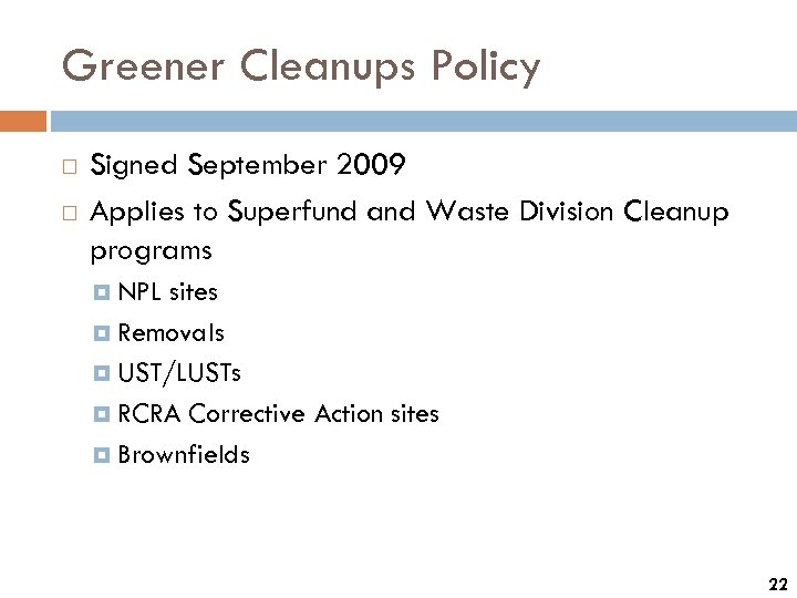 Greener Cleanups Policy Signed September 2009 Applies to Superfund and Waste Division Cleanup programs