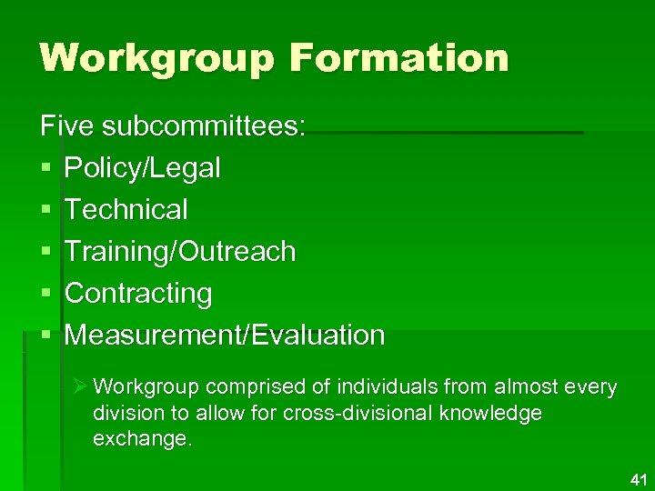 Workgroup Formation Five subcommittees: § Policy/Legal § Technical § Training/Outreach § Contracting § Measurement/Evaluation
