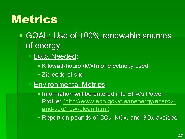 Metrics § GOAL: Use of 100% renewable sources of energy § Data Needed: §