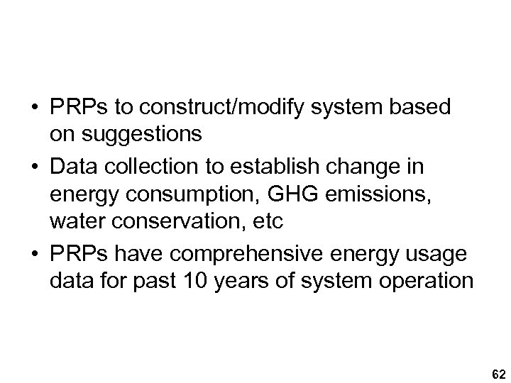  • PRPs to construct/modify system based on suggestions • Data collection to establish