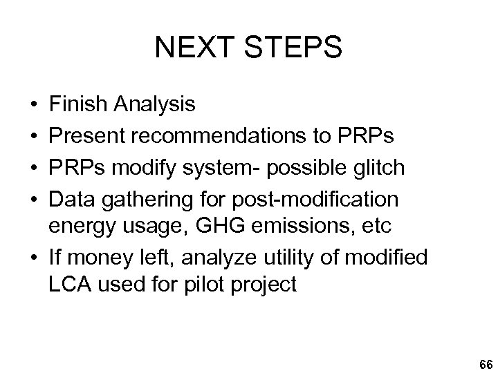 NEXT STEPS • • Finish Analysis Present recommendations to PRPs modify system- possible glitch