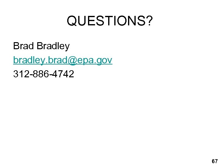 QUESTIONS? Bradley bradley. brad@epa. gov 312 -886 -4742 67 
