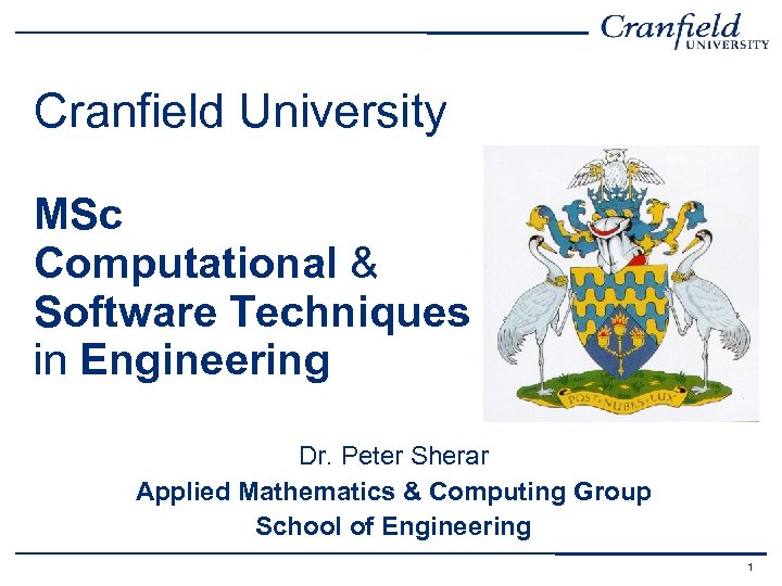 Cranfield University MSc Computational & Software Techniques in Engineering Dr. Peter Sherar Applied Mathematics