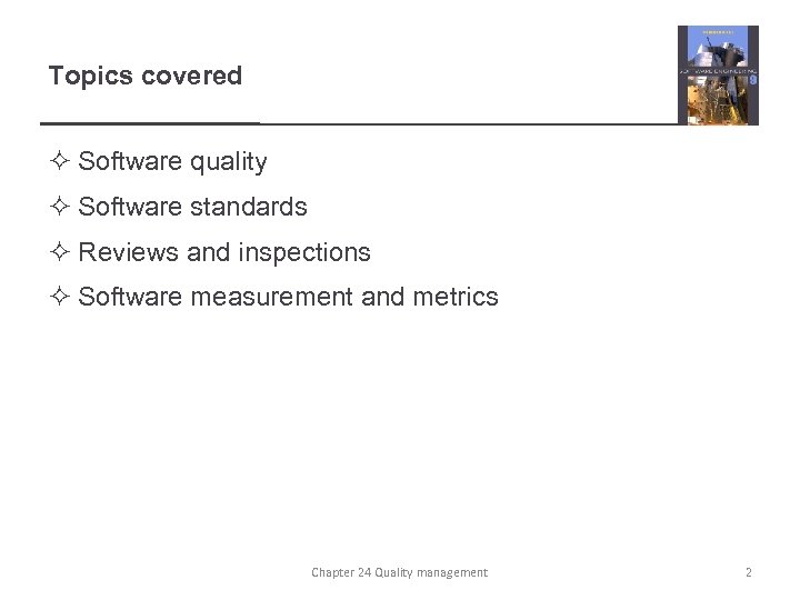 Topics covered ² Software quality ² Software standards ² Reviews and inspections ² Software