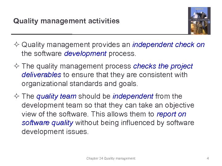 Quality management activities ² Quality management provides an independent check on the software development