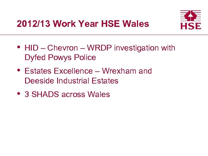 2012/13 Work Year HSE Wales • HID – Chevron – WRDP investigation with Dyfed