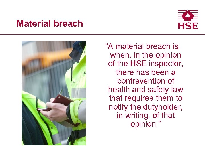 Material breach “A material breach is when, in the opinion of the HSE inspector,