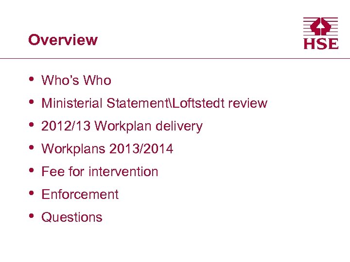 Overview • • Who’s Who Ministerial StatementLoftstedt review 2012/13 Workplan delivery Workplans 2013/2014 Fee