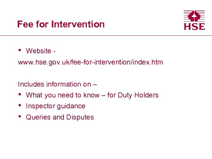 Fee for Intervention • Website - www. hse. gov. uk/fee-for-intervention/index. htm Includes information on