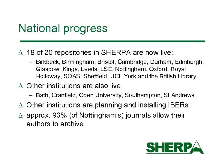 National progress D 18 of 20 repositories in SHERPA are now live: – Birkbeck,
